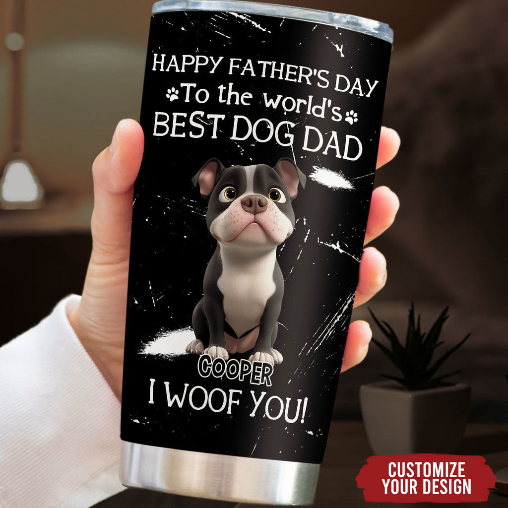 Custom Father's day Birthday Gifts For Dog Dad, Dog Lovers • I Woof You The Best Dog Dad - Personalized Tumbler
