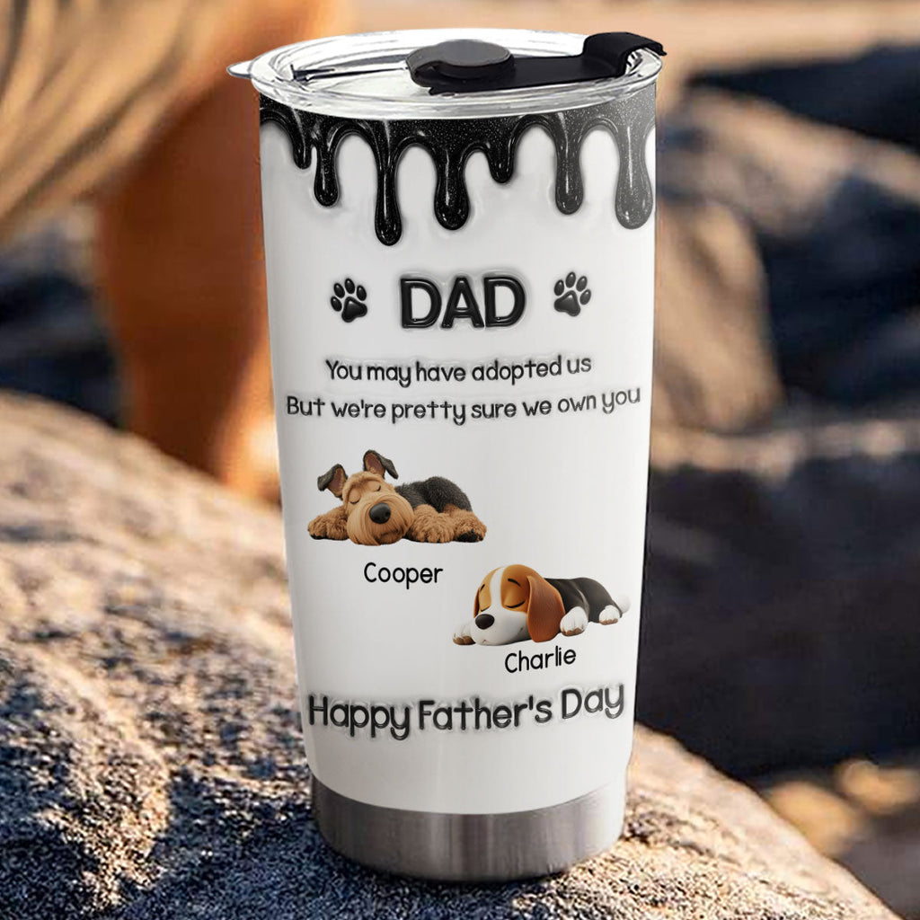 Custom Father's day Birthday Gifts For Dog Dad, Dog Lovers • I Own You For Sure - Personalized 3D Effect Tumbler