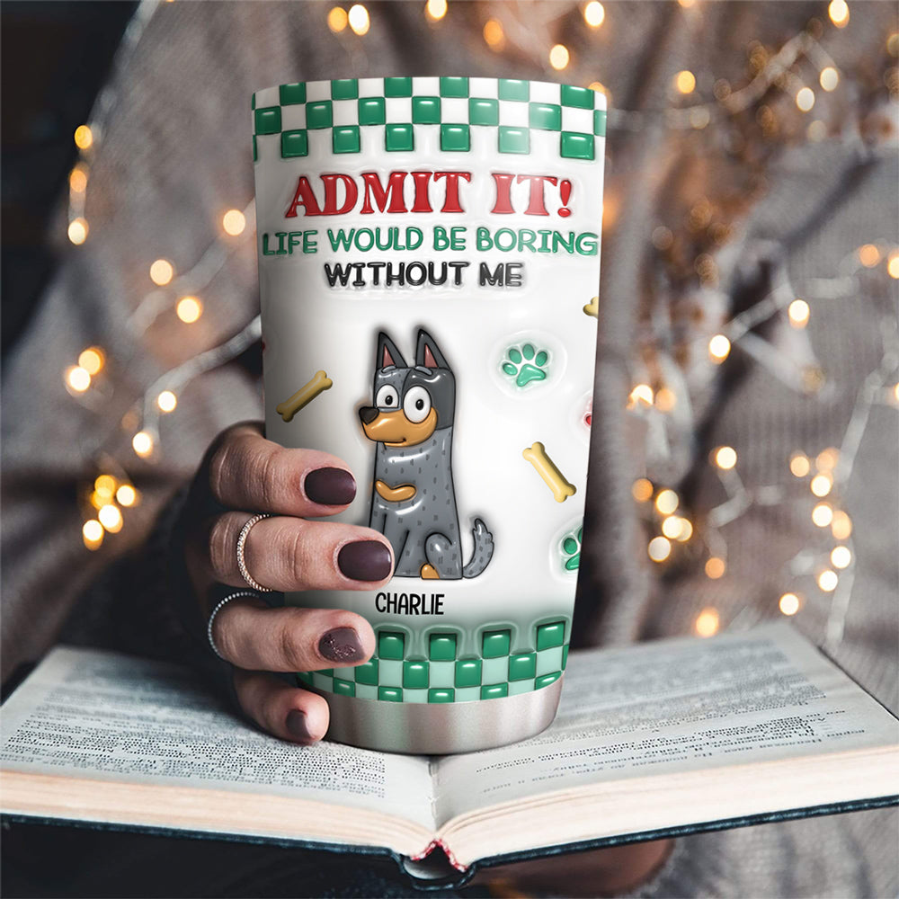 Custom Christmas Birthday Gifts For Pet Lovers • Boring Without Us - Personalized 3D Inflated Effect Tumbler