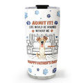 Custom Father's day Birthday Gifts For Dog Dad, Dog Lovers • Admit It Crazy Funny Dog Ver Dad - Personalized 3D Inflated Effect Tumbler
