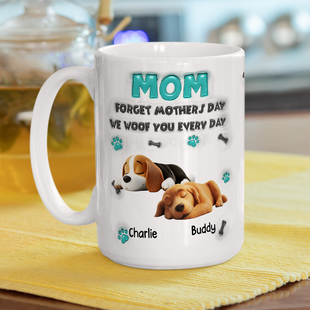Custom Mother's day Birthday Gifts For Dog Mom, Dog Lovers • Forget Mother Day Mom - Personalized 3D Inflated Effect Mug
