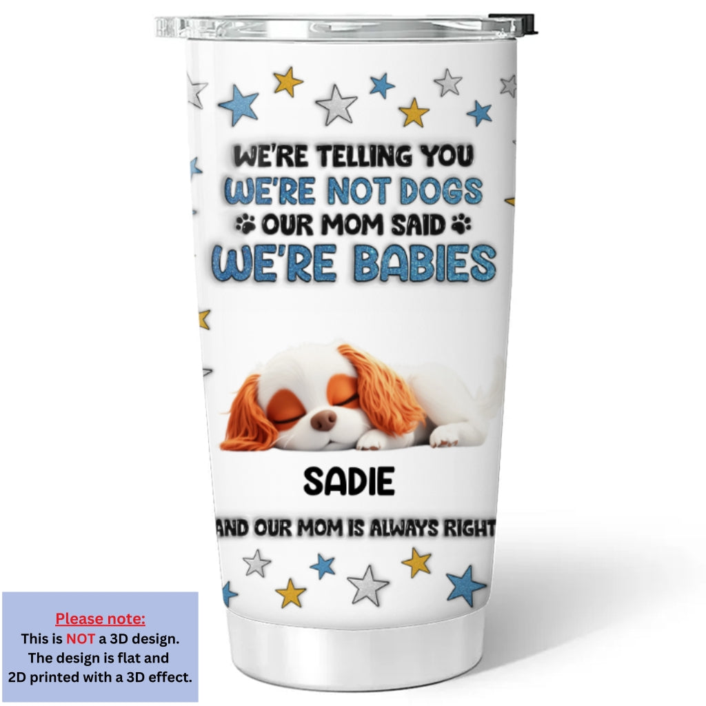 Custom Mother's day Birthday Gifts For Dog Mom, Dog Lovers • I Am Telling You - Personalized 3D Inflated Effect Tumbler