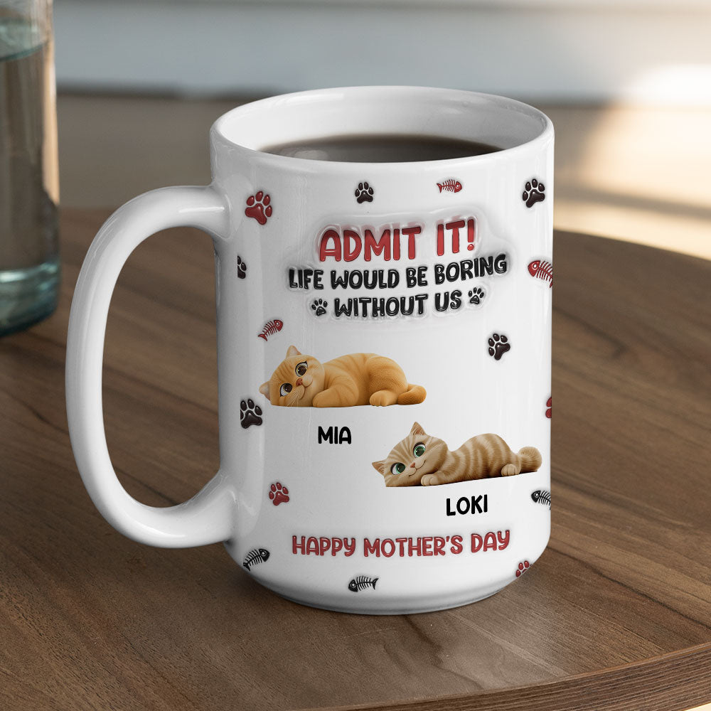 Custom Mother's day Birthday Gifts For Cat Mom, Cat Lovers • Lovely Cat Admit It Cartoon - Personalized 3D Inflated Effect Mug