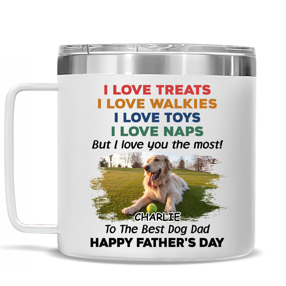 Custom Photo Father's day Birthday Gifts For Dog Dad, Dog Lovers • Love You The Most Version 2 Photo - Personalized 14oz Stainless Steel Tumbler With Handle