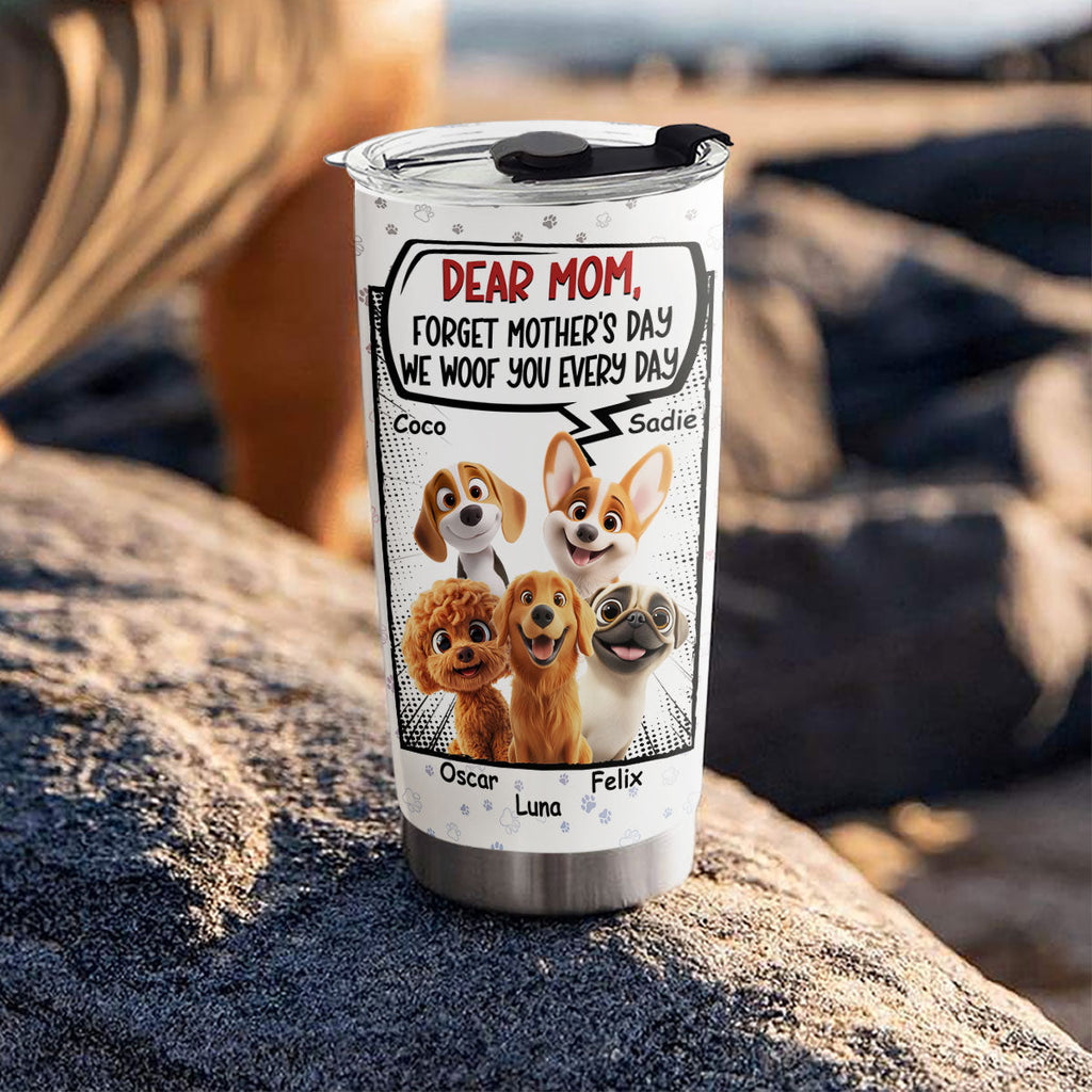 Custom Mother's day Birthday Gifts For Dog Mom, Dog Lovers • Forget It - Personalized Tumbler