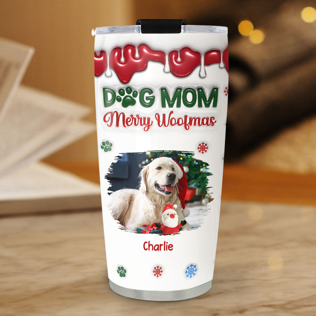 Custom Christmas Birthday Gifts For Pet Lovers • Merry Woofmas My Dog Mom Version Upload Photo - Personalized 3D Inflated Effect Tumbler