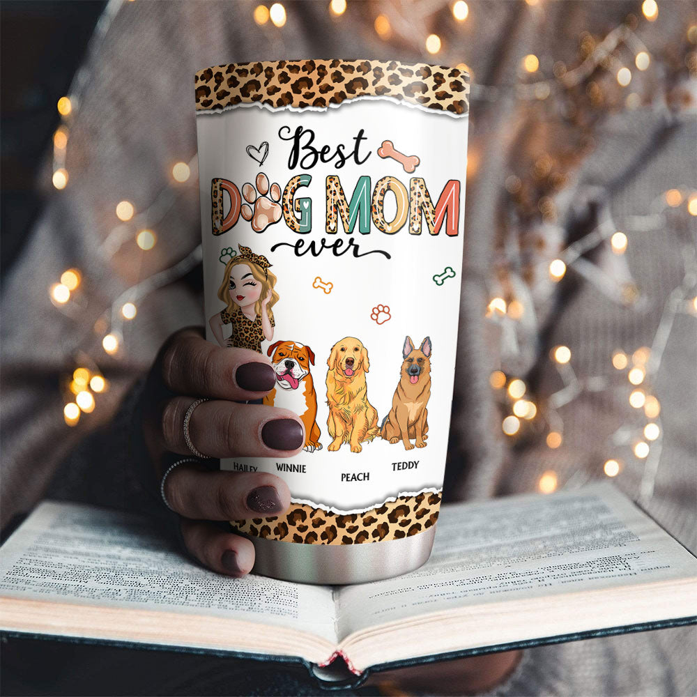 Custom Mother's day Birthday Gifts For Dog Mom, Dog Lovers • Best Dog Mom Ever And Ever - Personalized Tumbler