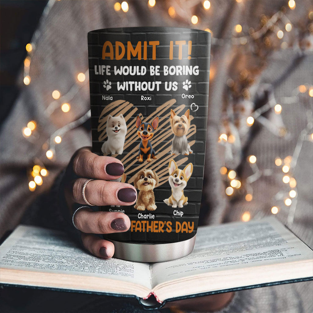Custom Father's day Birthday Gifts For Dog Dad, Dog Lovers • Admit It Dad Black - Personalized Tumbler