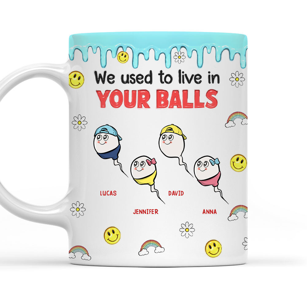 We Used To Lived In Your Balls - Personalized 3D Inflated Effect Mug