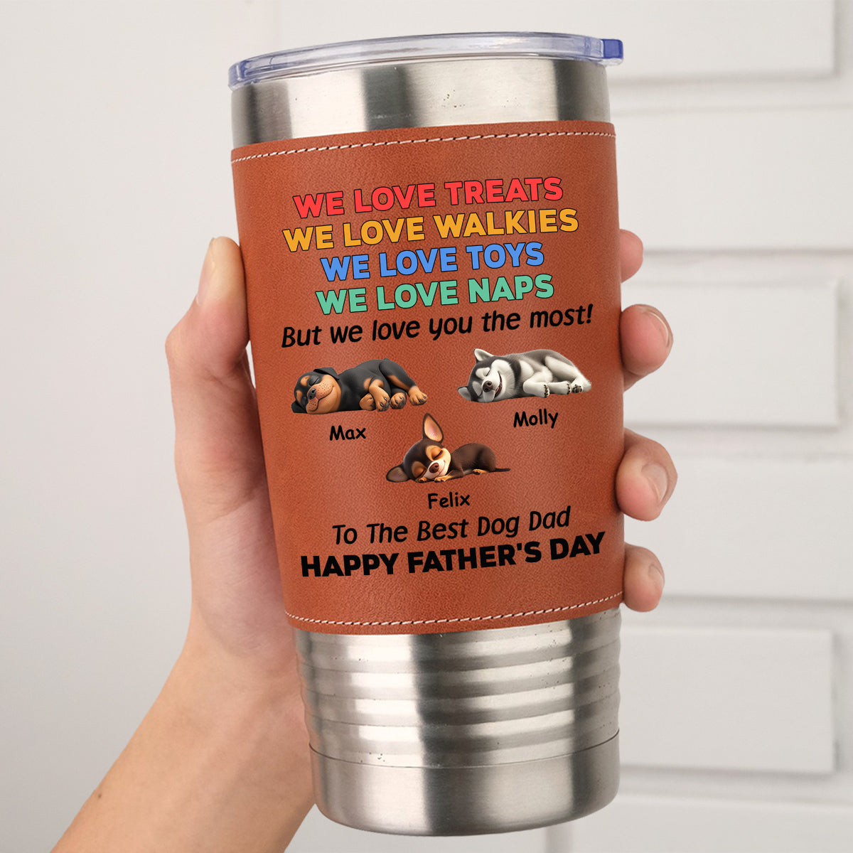 Custom Father's day Birthday Gifts For Dog Dad, Dog Lovers • Love You The Most - Personalized Leather Tumbler