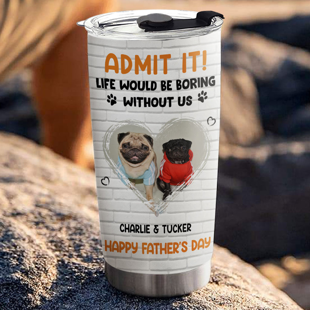 Custom Photo Father's day Birthday Gifts For Dog Dad, Dog Lovers • Admit It Dad Orange Photo - Personalized Tumbler