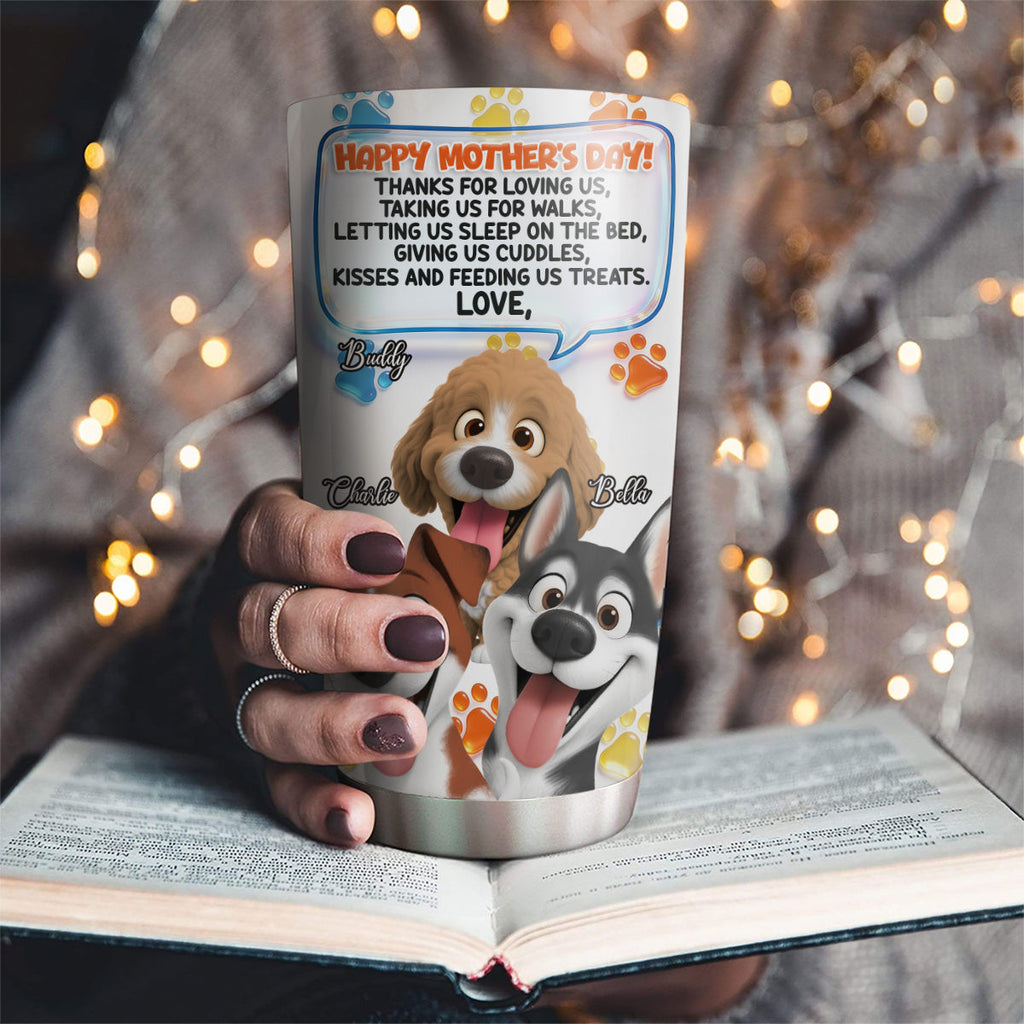 Custom Mother's day Birthday Gifts For Dog Mom, Dog Lovers • Thanks For Loving Me Mom 2 - Personalized 3D Inflated Effect Tumbler
