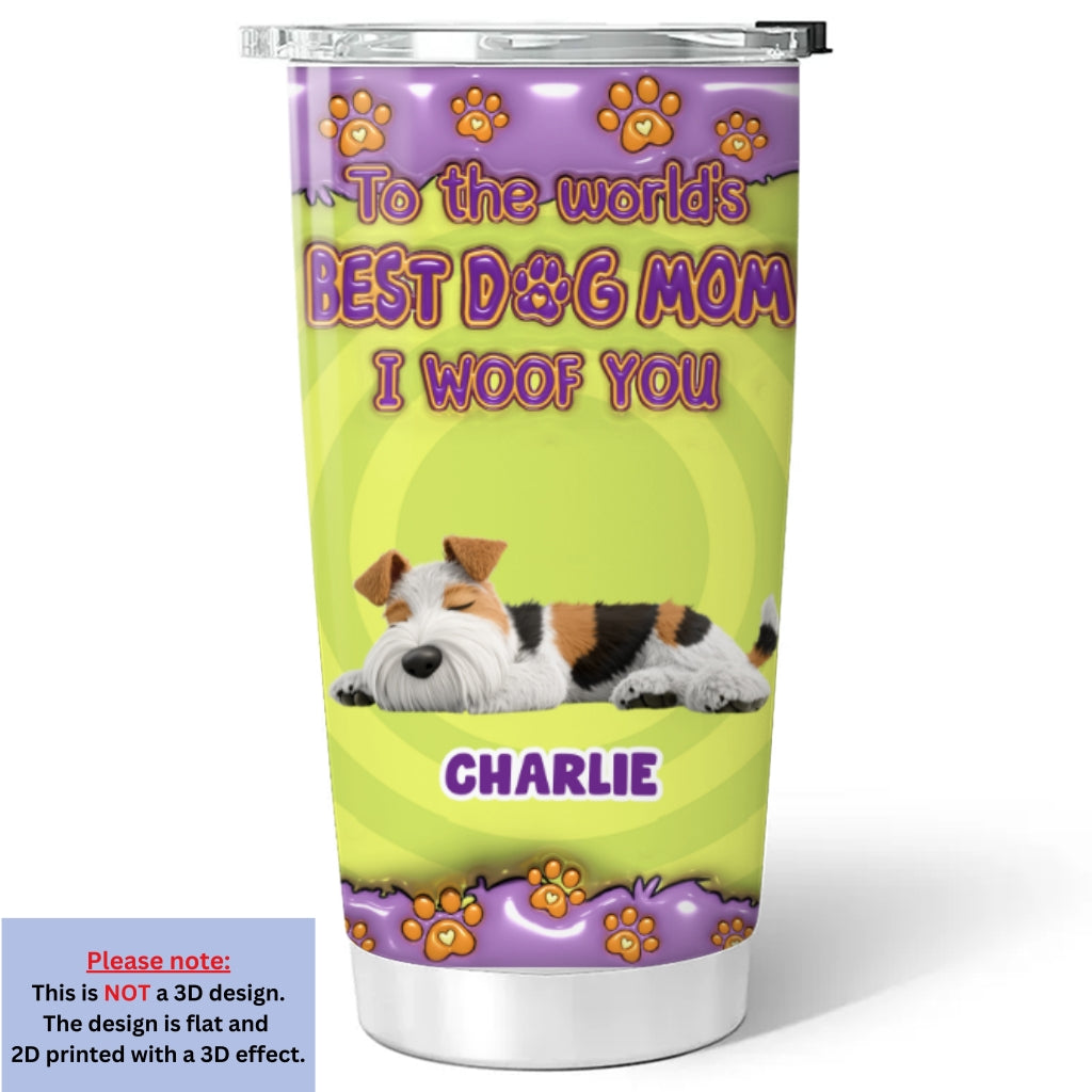Custom Mother's day Birthday Gifts For Dog Mom, Dog Lovers • To The World Best Dog Mom - Personalized 3D Inflated Effect Tumbler