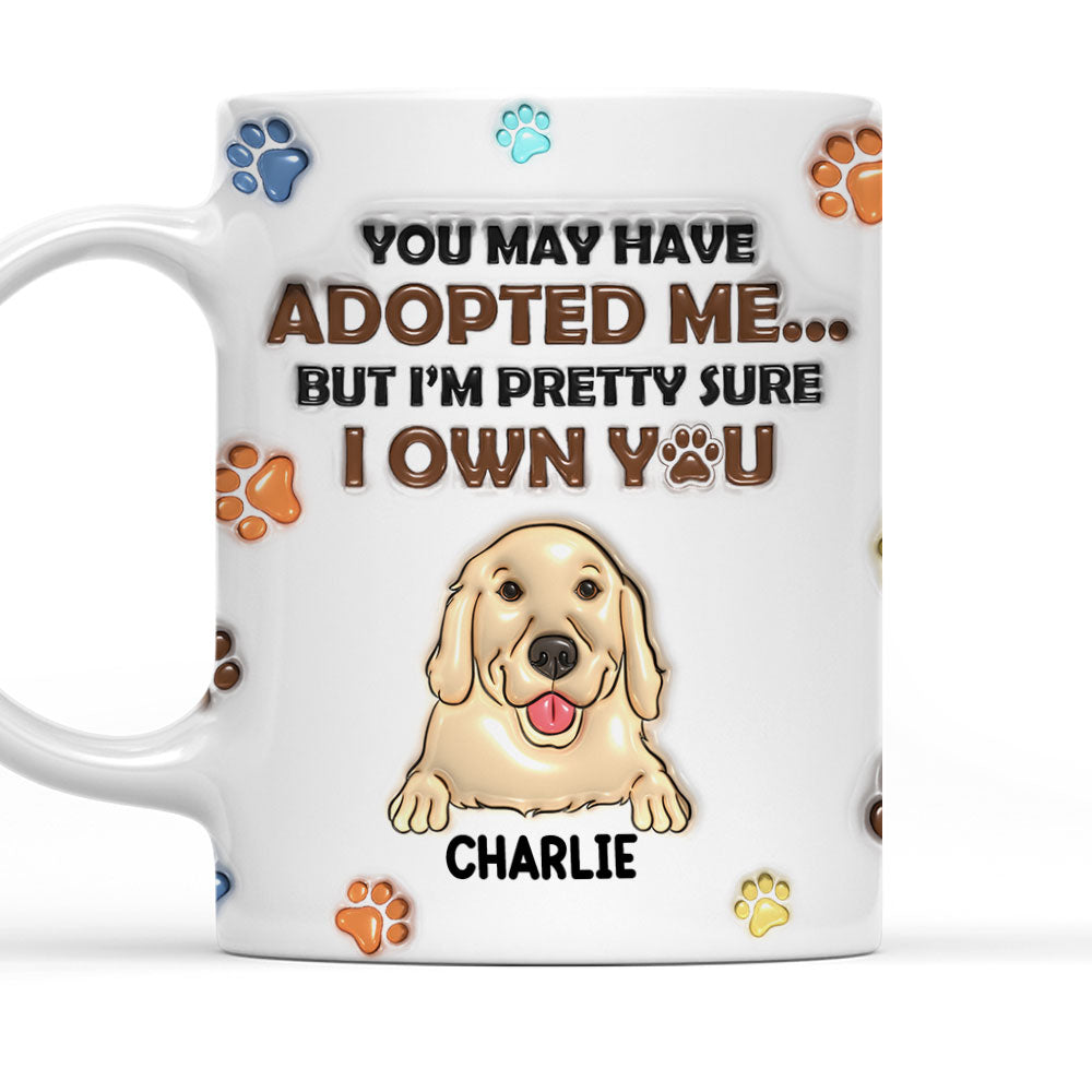 Custom Christmas Birthday Gifts For Dog Lovers • You May Have Adopted Me But I'm Pretty Sure I Own You - Personalized 3D Inflated Effect Mug