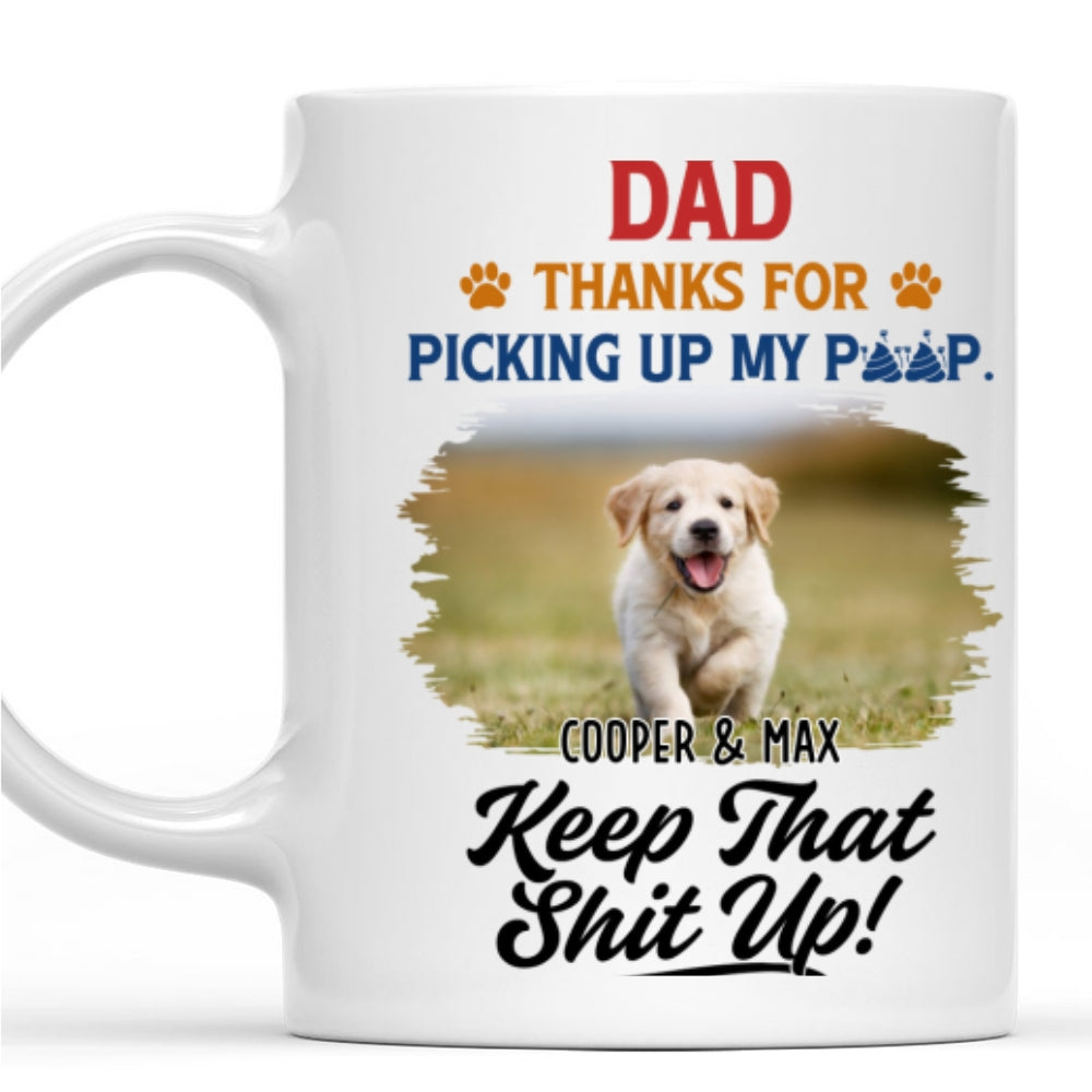Custom Photo Father's day Birthday Gifts For Dog Dad, Dog Lovers • Thank You Keep That Shit Up Photo - Personalized Coffee Mug
