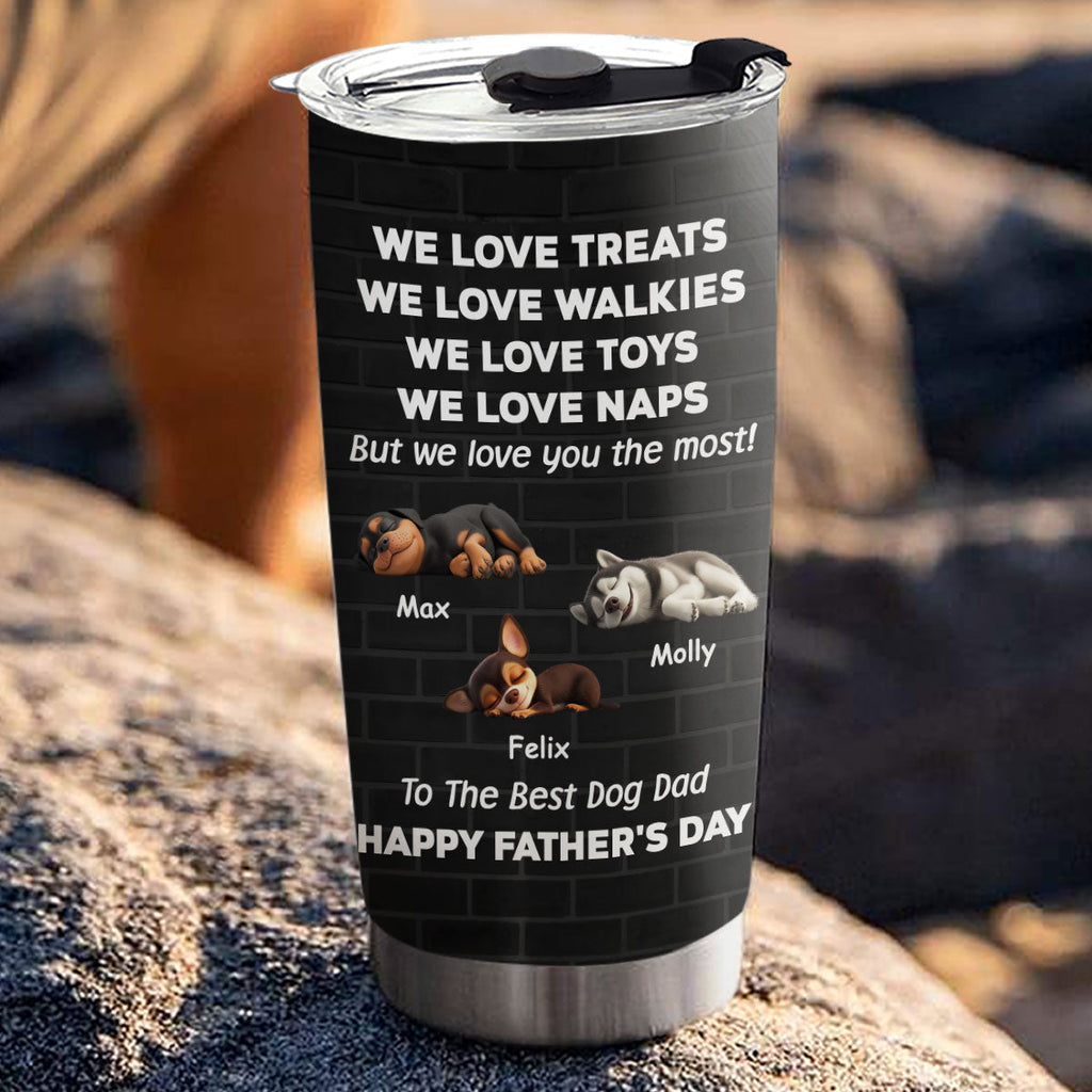 Custom Father's day Birthday Gifts For Dog Dad, Dog Lovers • Love You The Most - Personalized Tumbler