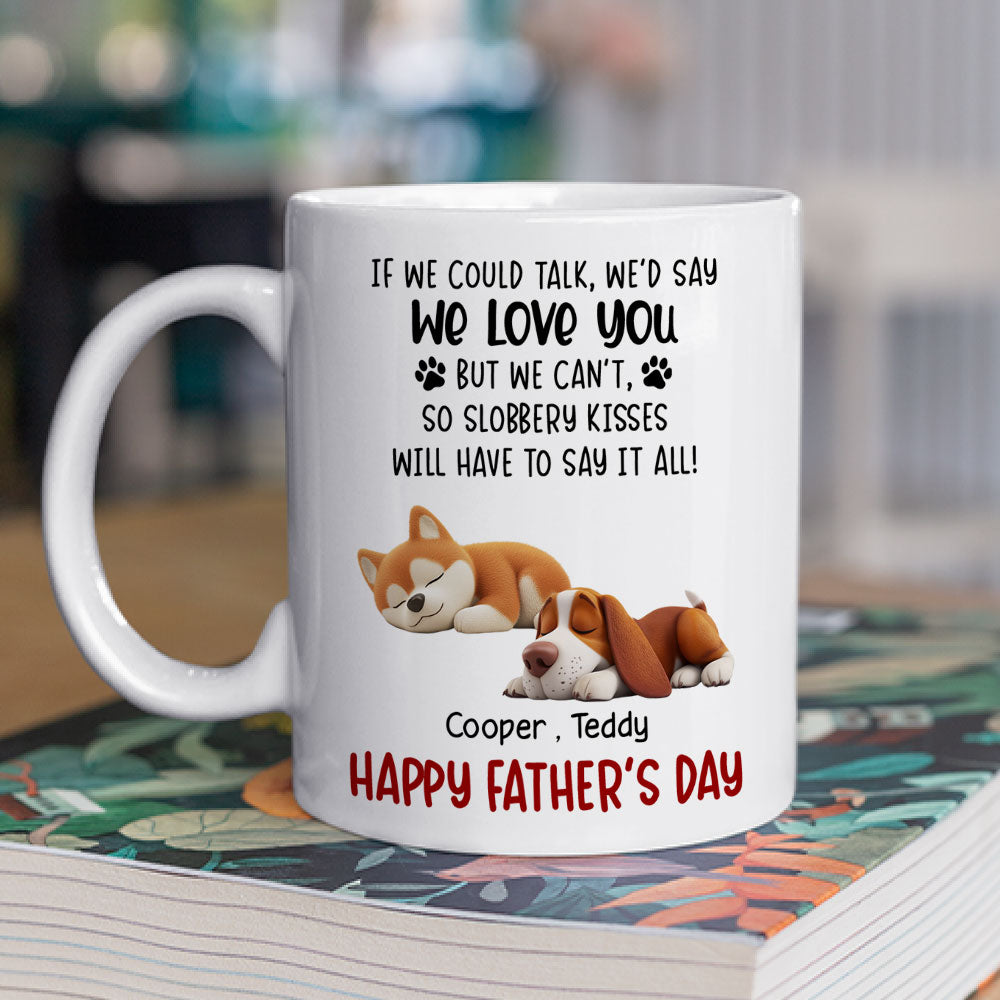 Custom Father's day Birthday Gifts For Dog Dad, Dog Lovers • Slobbery Kisses Will Let Me Say It - Personalized Coffee Mug
