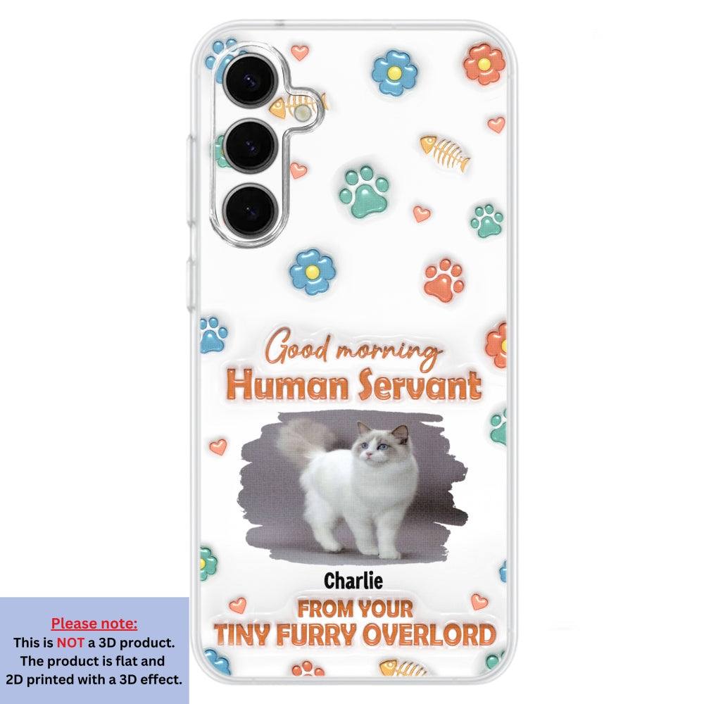Good Morning Human Servant Photo - Personalized 3D Inflated Effect Phone Case