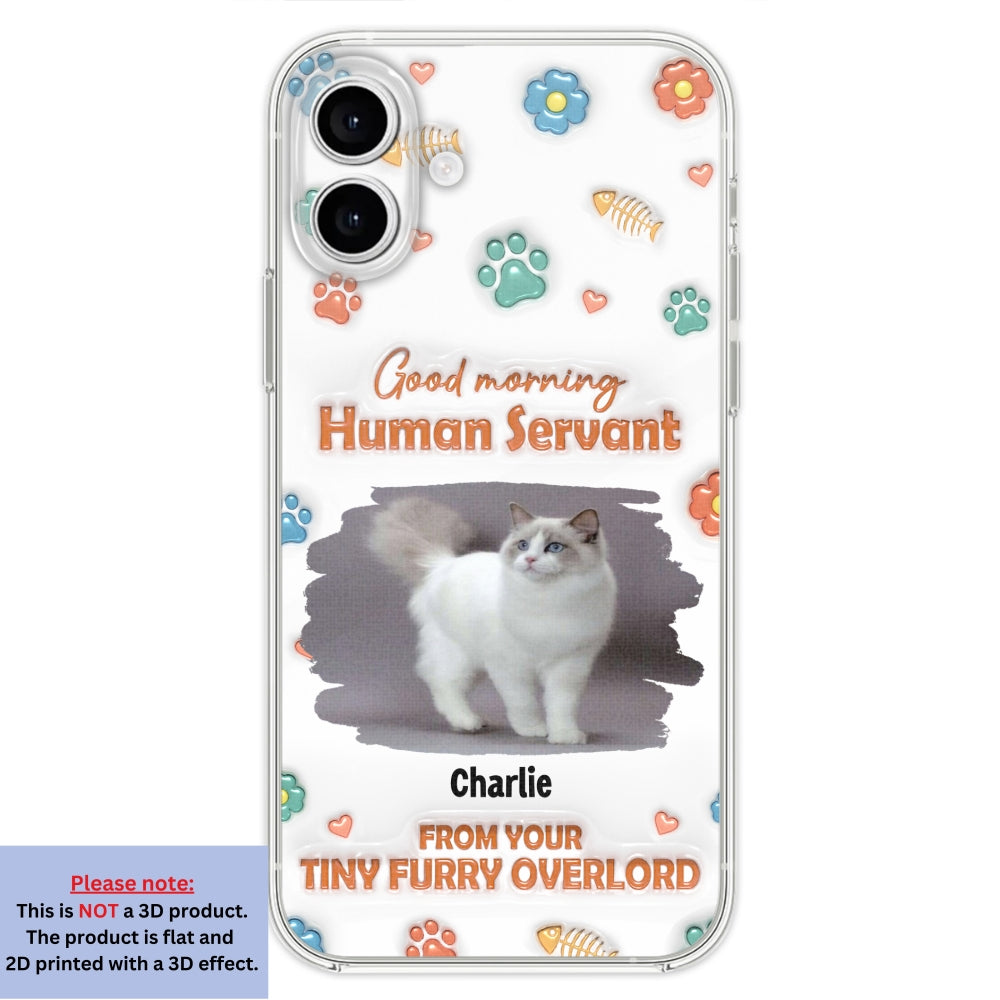 Good Morning Human Servant Photo - Personalized 3D Inflated Effect Phone Case