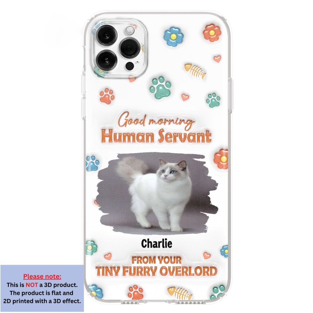 Good Morning Human Servant Photo - Personalized 3D Inflated Effect Phone Case