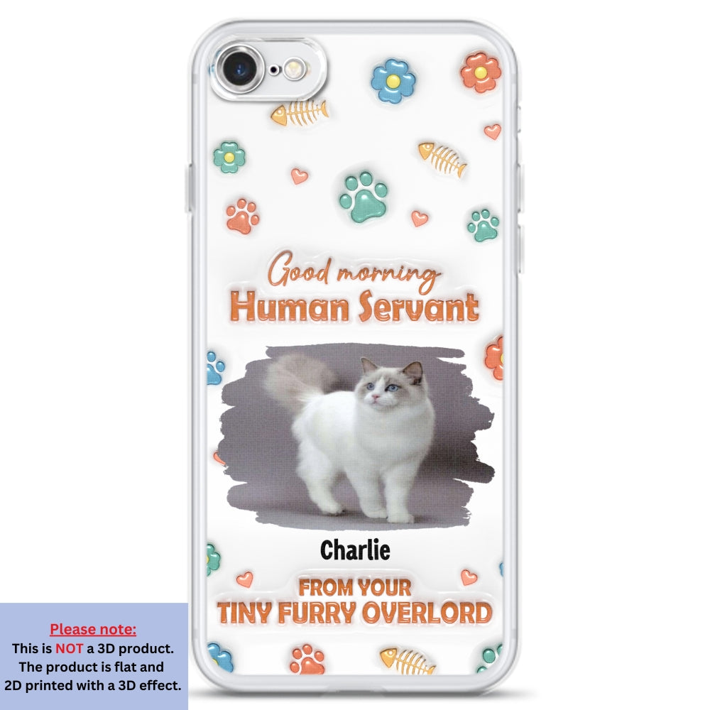 Good Morning Human Servant Photo - Personalized 3D Inflated Effect Phone Case