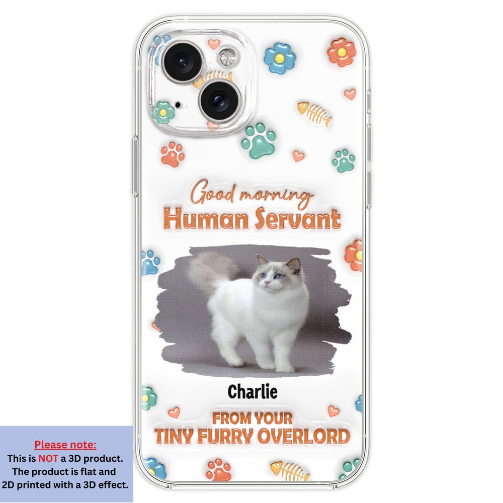 Good Morning Human Servant Photo - Personalized 3D Inflated Effect Phone Case