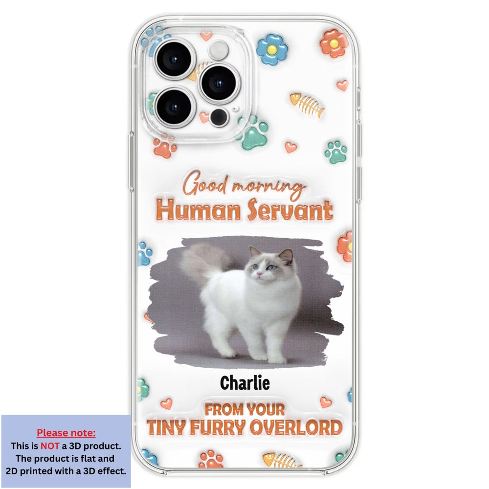 Good Morning Human Servant Photo - Personalized 3D Inflated Effect Phone Case