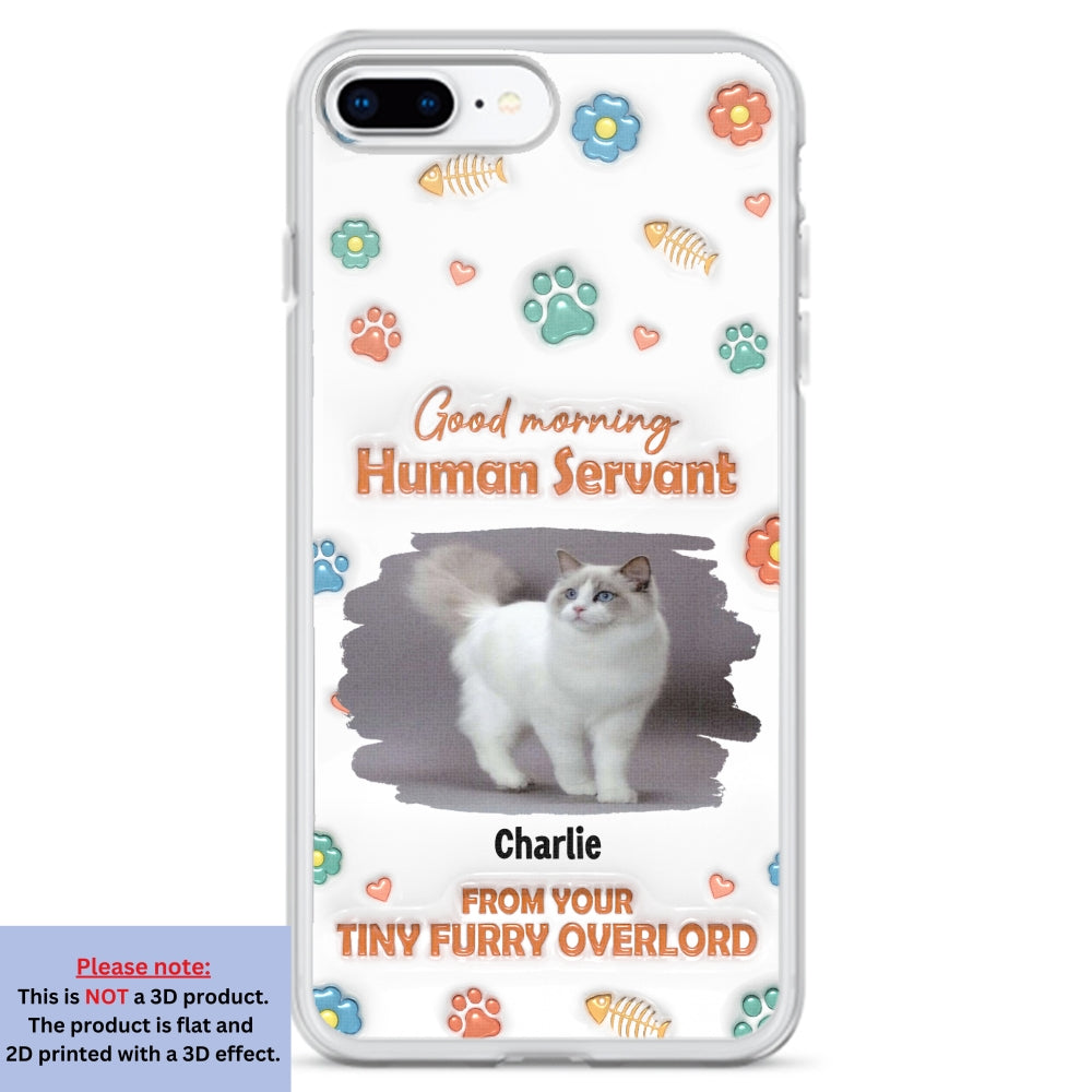 Good Morning Human Servant Photo - Personalized 3D Inflated Effect Phone Case
