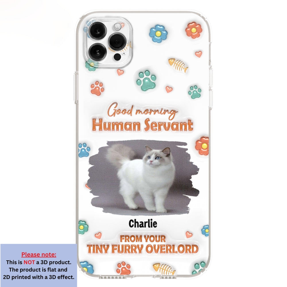 Good Morning Human Servant Photo - Personalized 3D Inflated Effect Phone Case