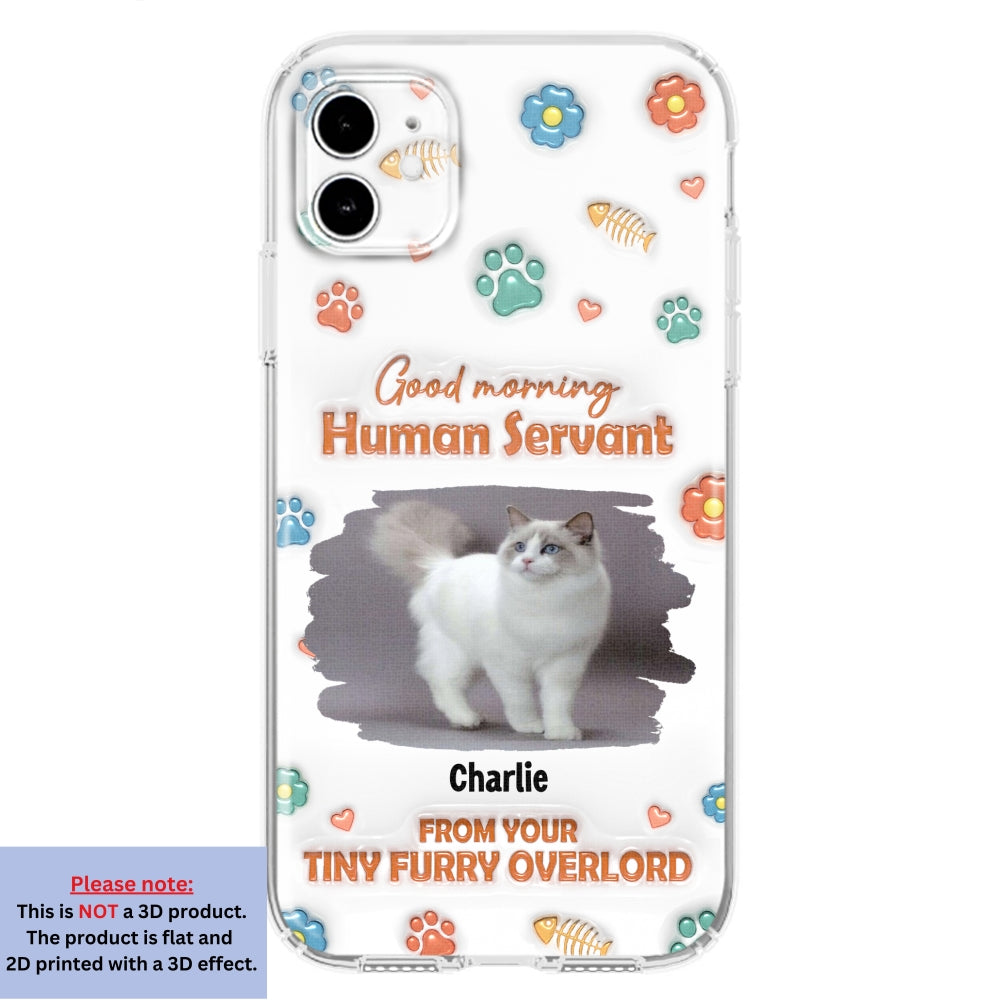 Good Morning Human Servant Photo - Personalized 3D Inflated Effect Phone Case