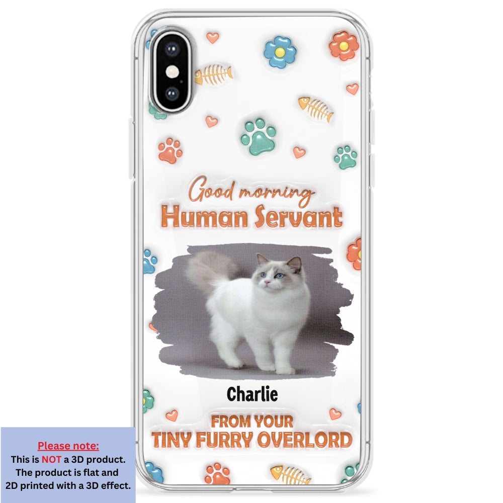 Good Morning Human Servant Photo - Personalized 3D Inflated Effect Phone Case