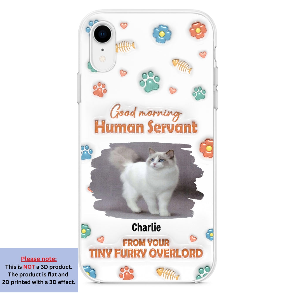 Good Morning Human Servant Photo - Personalized 3D Inflated Effect Phone Case