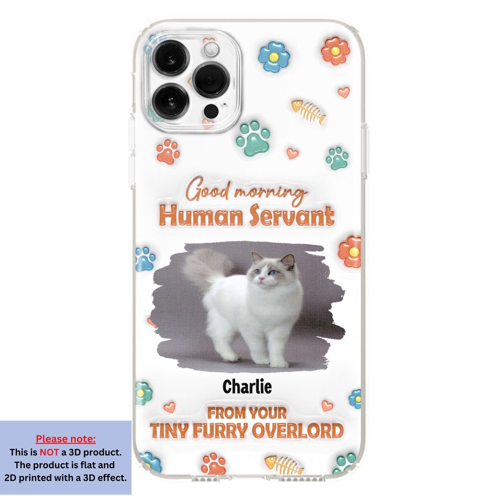 Good Morning Human Servant Photo - Personalized 3D Inflated Effect Phone Case