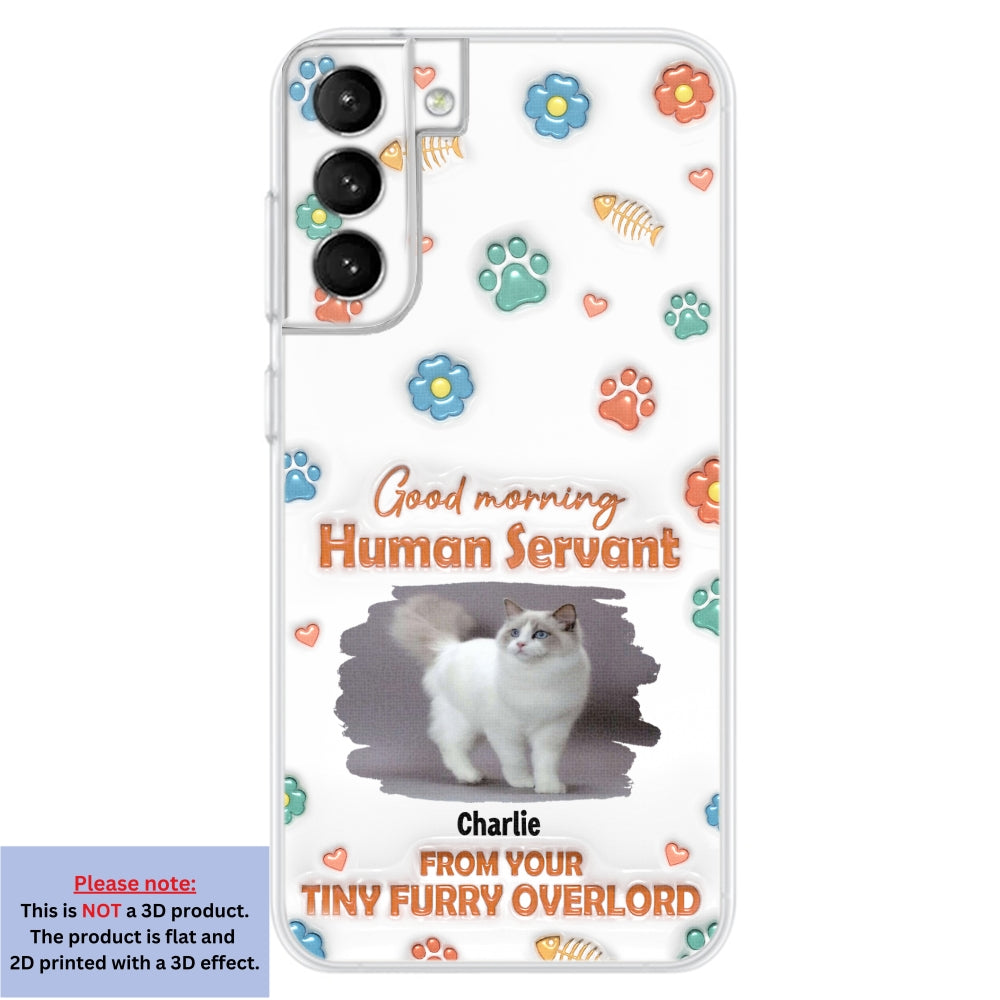 Good Morning Human Servant Photo - Personalized 3D Inflated Effect Phone Case