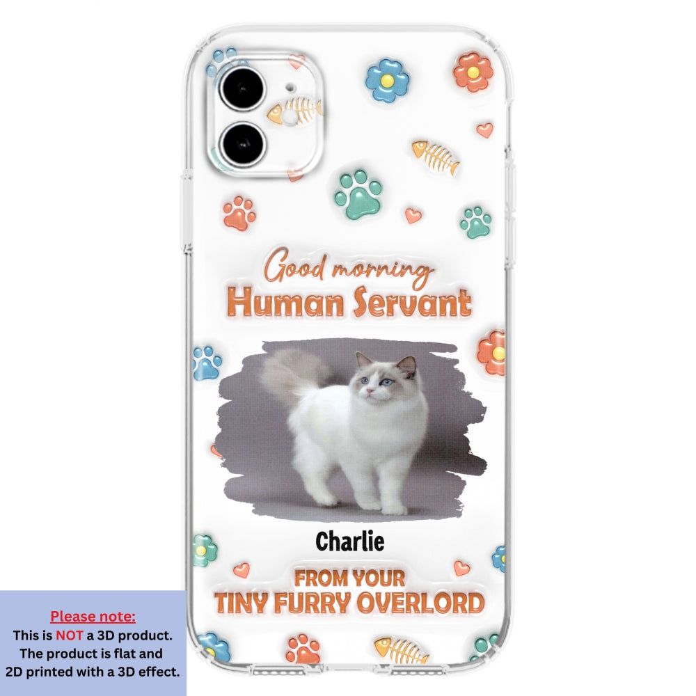 Good Morning Human Servant Photo - Personalized 3D Inflated Effect Phone Case
