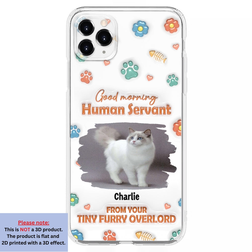 Good Morning Human Servant Photo - Personalized 3D Inflated Effect Phone Case