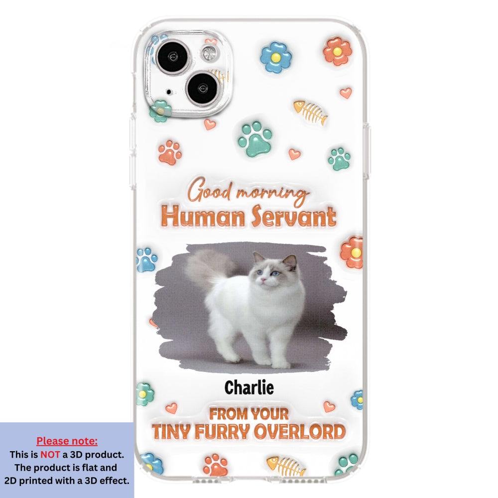 Good Morning Human Servant Photo - Personalized 3D Inflated Effect Phone Case