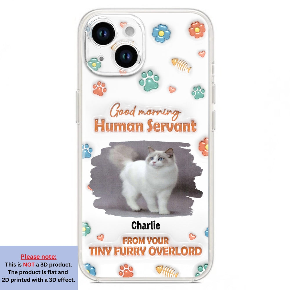 Good Morning Human Servant Photo - Personalized 3D Inflated Effect Phone Case