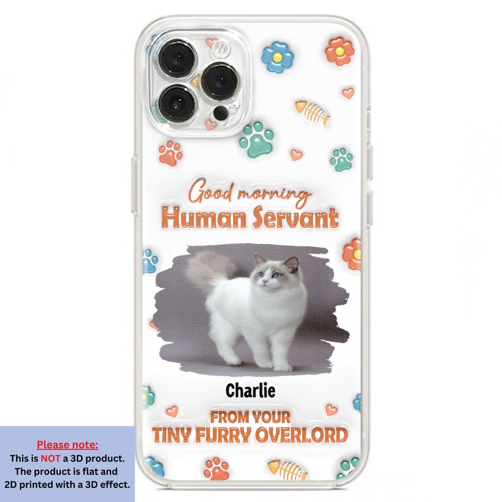 Good Morning Human Servant Photo - Personalized 3D Inflated Effect Phone Case