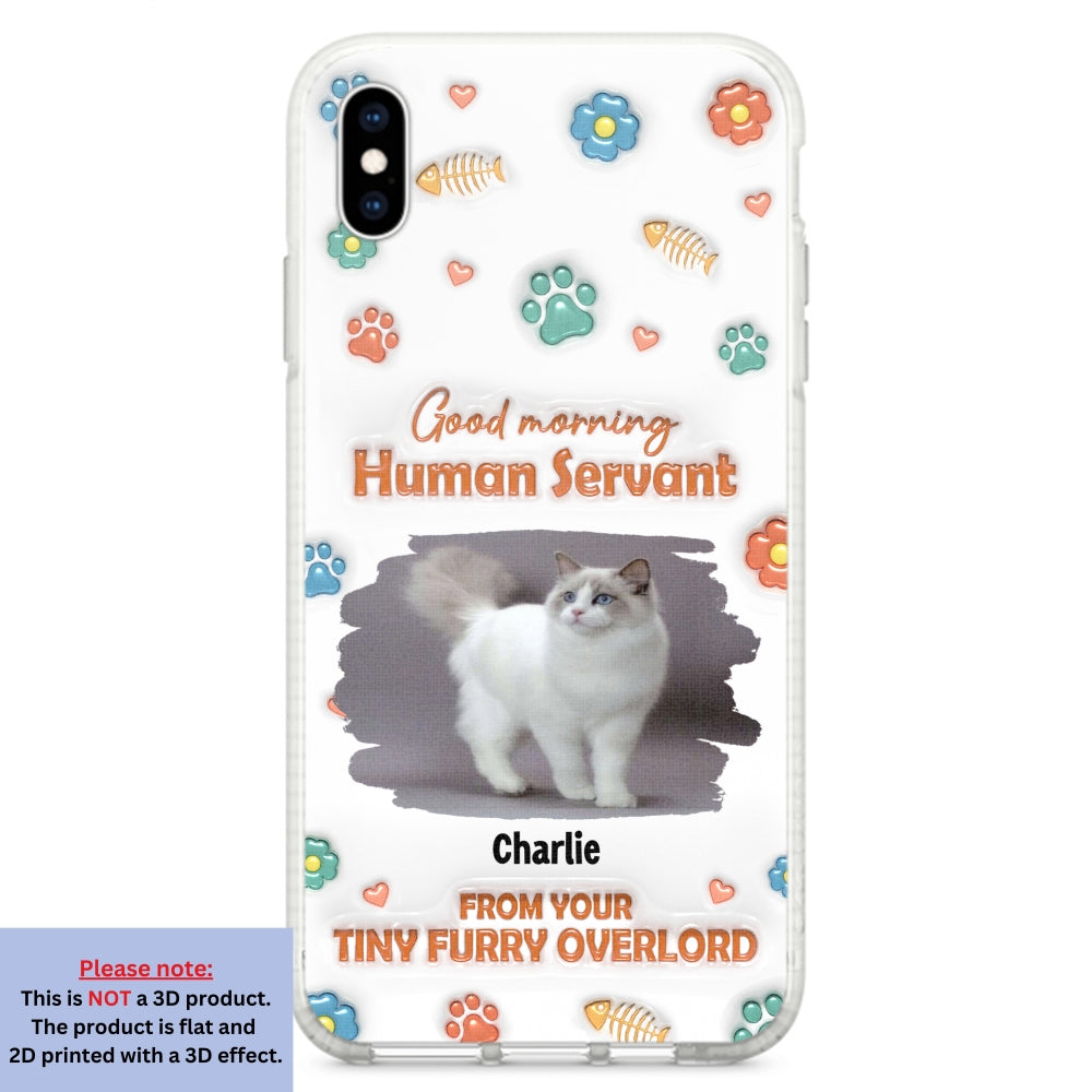 Good Morning Human Servant Photo - Personalized 3D Inflated Effect Phone Case