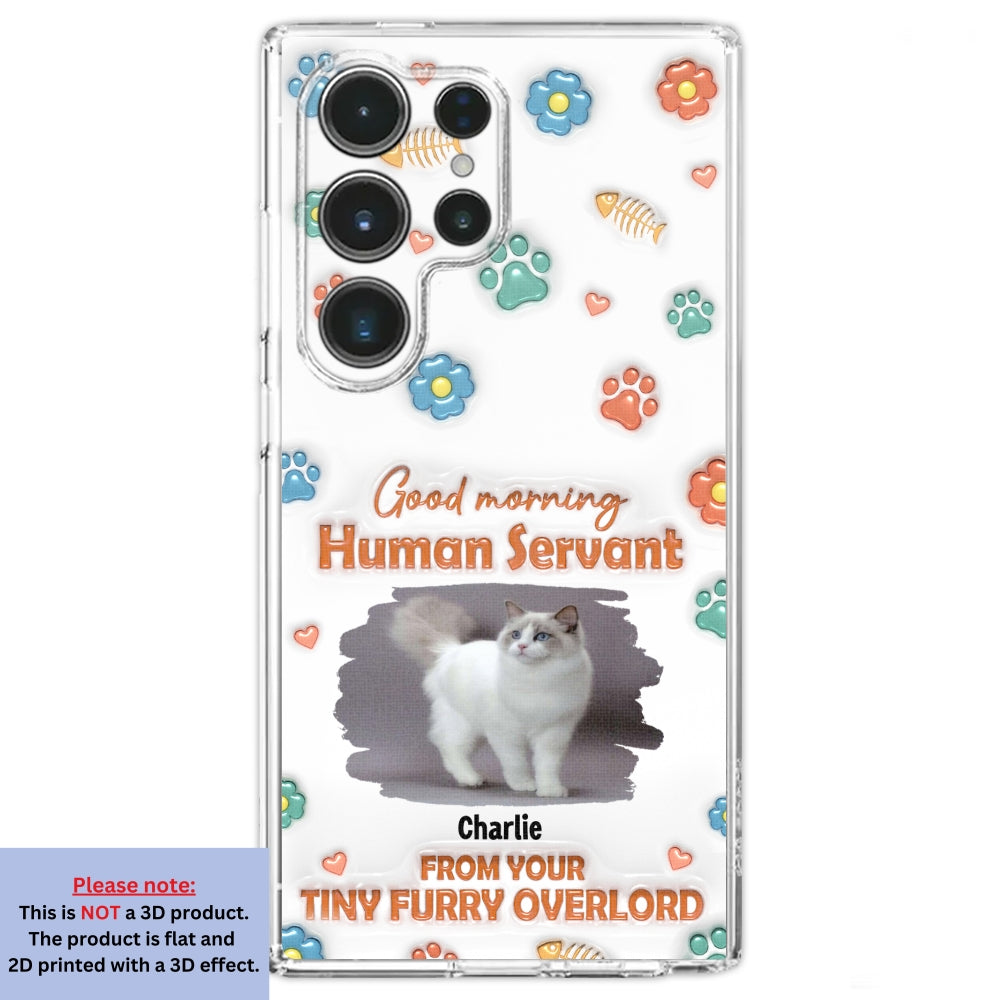 Good Morning Human Servant Photo - Personalized 3D Inflated Effect Phone Case