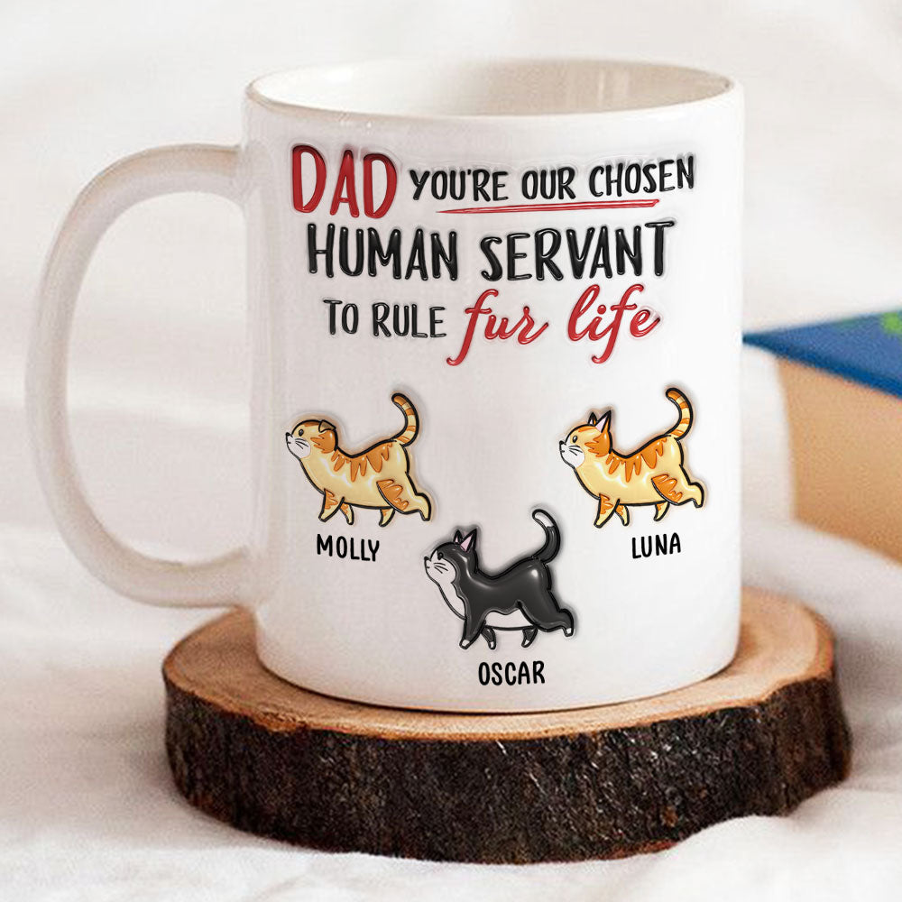 Custom Father's day Birthday Gifts For Cat Dad, Cat Lovers • You Are My Chosen Human Servant - Personalized 3D Inflated Effect Mug
