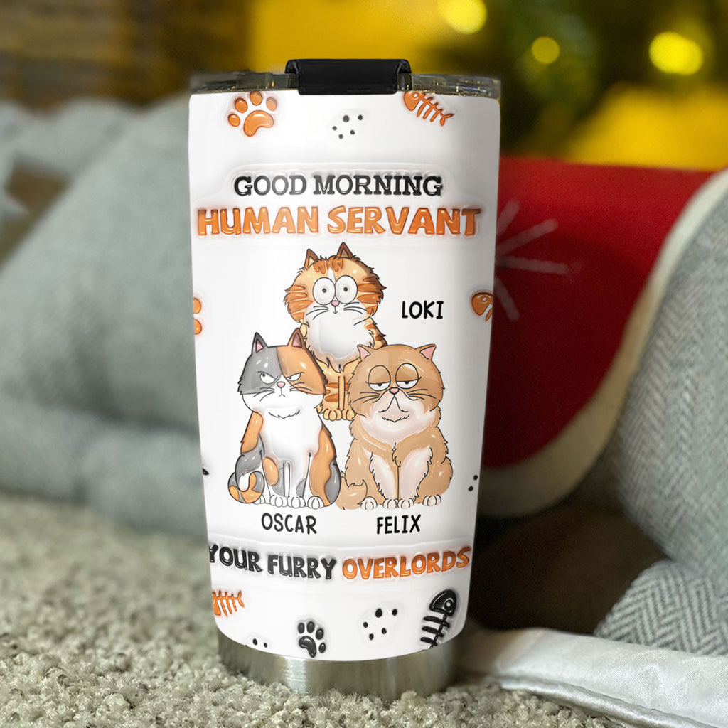 Custom Mother's day Birthday Gifts For Pet Mom, Pet Lovers • Good Morning Human - Personalized 3D Inflated Effect Tumbler
