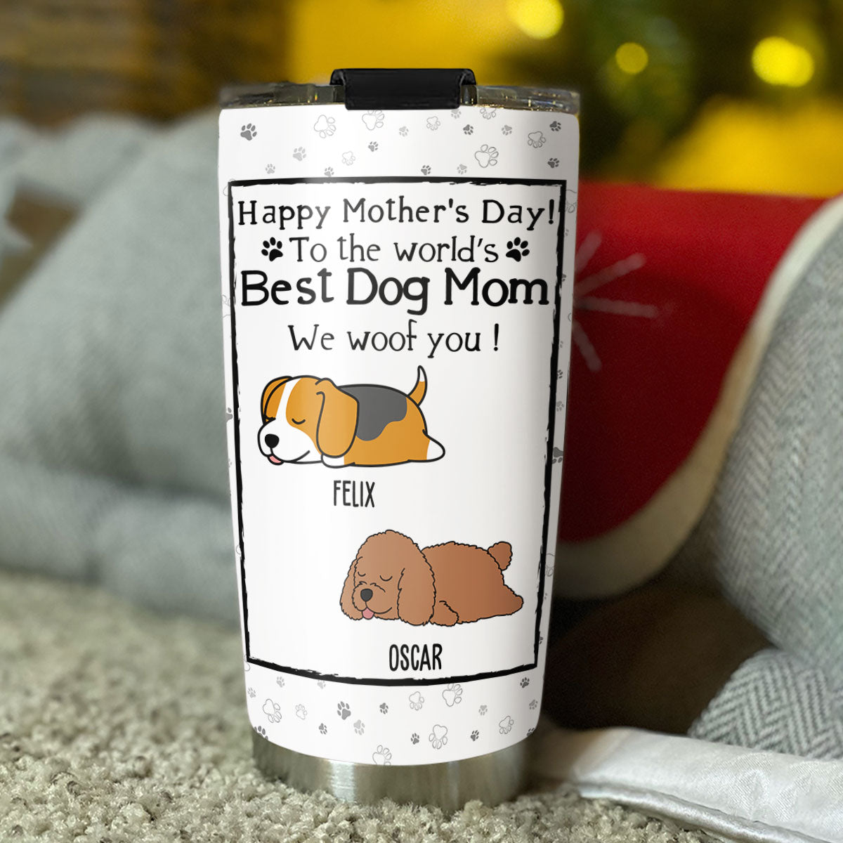 Custom Mother's day Birthday Gifts For Dog Mom, Dog Lovers • You Are The Best Dog Mom - Personalized Tumbler