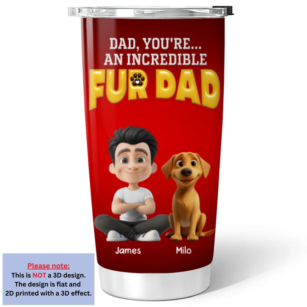 Custom Father's day Birthday Gifts For Pet Dad, Pet Lovers • You Are An Awesome Pet Dad - Personalized 3D Inflated Effect Tumbler