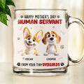 Custom Mother's day Birthday Gifts For Dog Mom, Dog Lovers • Happy Human Servant Ver Dog - Personalized Glass Mug