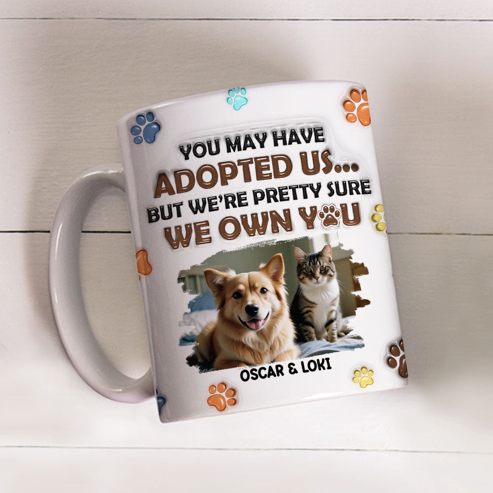 You May Have Adopted Pets Photo - Personalized 3D Inflated Effect Mug