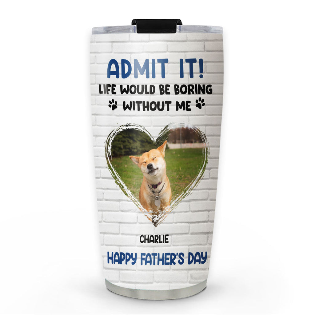 Custom Photo Father's day Birthday Gifts For Dog Dad, Dog Lovers • Admit It Dad Blue Photo - Personalized Tumbler