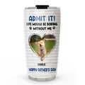 Custom Photo Father's day Birthday Gifts For Dog Dad, Dog Lovers • Admit It Dad Blue Photo - Personalized Tumbler