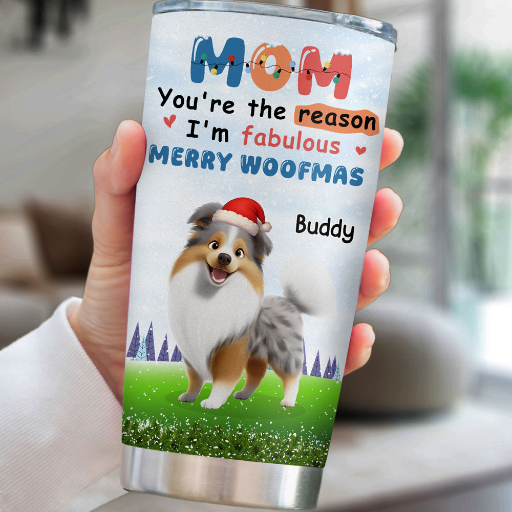 Custom Christmas Birthday Gifts For Dog Mom, Dog Lovers • You Are Absolutely The Reason - Personalized Tumbler